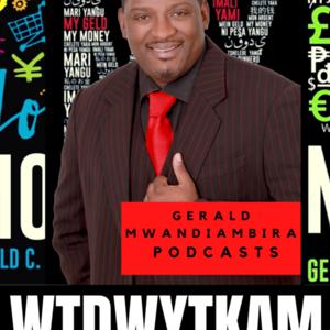 What THEY don't want you to know about money! WTDWYTKAM with GERALD MWANDIAMBIRA
