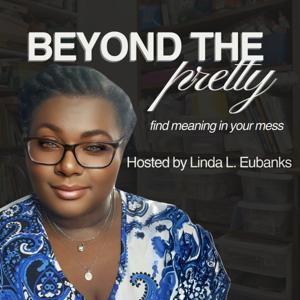 Beyond the Pretty with THE Linda L. Eubanks