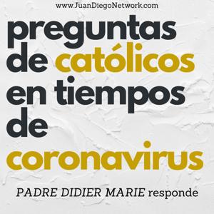 Preguntas de católicos en tiempos de coronavirus /Responde el padre Didier Marie, monje de la congregación Verbum Spei / El nanopodcast del COVID-19 y la Iglesia Católica by JuanDiegoNetwork.com