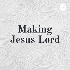 Making Jesus Lord