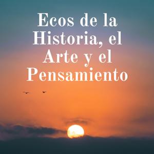 Ecos de la Historia, el Arte y el Pensamiento