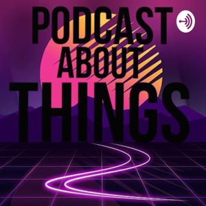 Podcast About Things