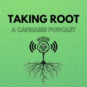 Taking Root - A Cannabis Podcast