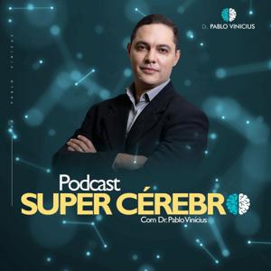 Podcast Super Cérebro com Dr. Pablo Vinícius