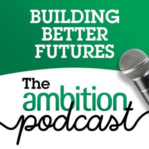 Building Better Futures - The Ambition Podcast