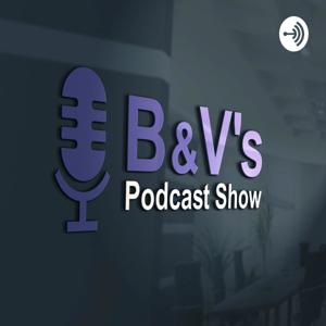B & V's Podcast Show