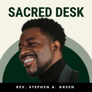 SACRED DESK with Rev. Stephen A. Green