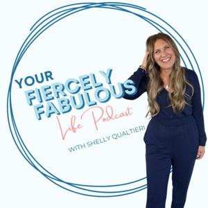 Your Fiercely Fabulous Life Podcast with Shelly Qualtieri