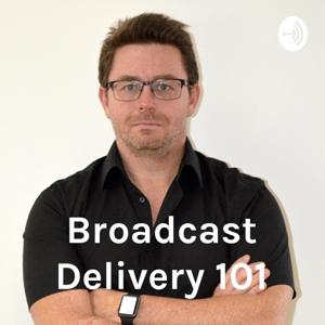 Broadcast Delivery 101