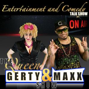 Queen GERTY and MAXX show