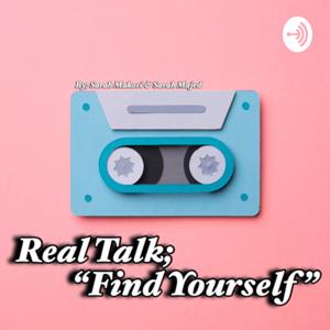 Real Talk - “Find Yourself”