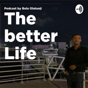 The Better Life Podcast by Bola