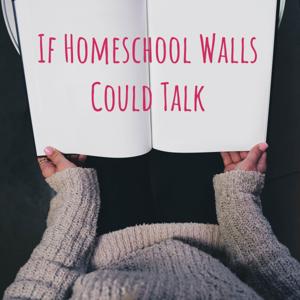 If Homeschool Walls Could Talk
