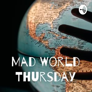 Mad World Thursday