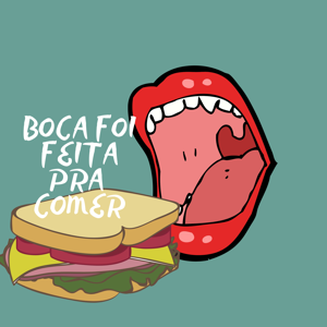 Boca Foi Feita Pra Comer