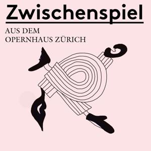 Zwischenspiel - Ein Podcast aus dem Opernhaus Zürich by Opernhaus Zürich