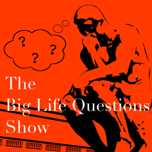 The Big Life Questions Show