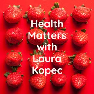 Health Matters with Laura Kopec by Laura Kopec