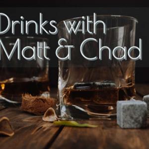 Drinks with Matt and Chad