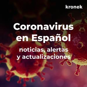 Coronavirus en Español - Noticias, alertas y actualizaciones - Podcast by Kronek