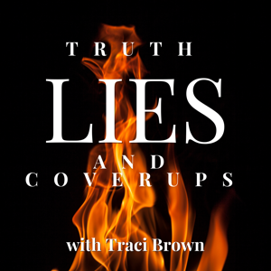 Truth, Lies and Coverups with Traci Brown by Traci Brown