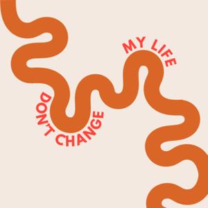 Don’t Change My Life