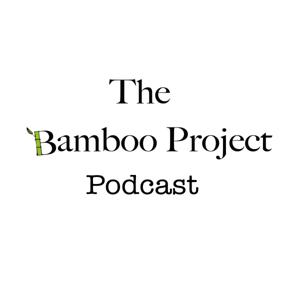 The Bamboo Project Podcast