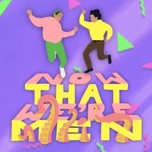 Now That We're Men Podcast