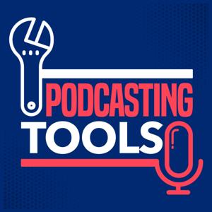 The Podcasting Tools Show: Equipment, Software & Resources for Podcasters