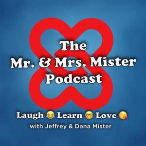 The Mr. & Mrs. Mister Podcast (with Jeffrey and Dana Mister)