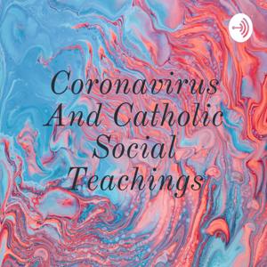 Coronavirus And Catholic Social Teachings