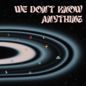 We Don't Know Anything
