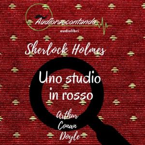 Sherlock Holmes - Uno studio in rosso - Audiolibro Completo