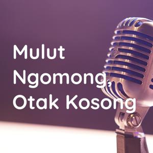 Mulut Ngomong, Otak Kosong