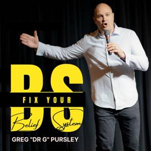 Fix Your BS with Dr Greg Pursley aka Dr G