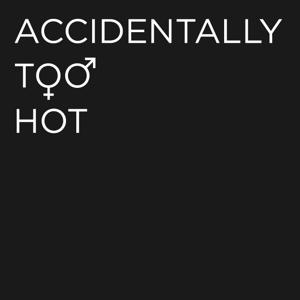 Accidentally Too Hot