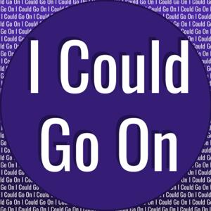 I Could Go On