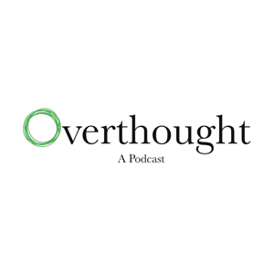 Overthought, A Podcast