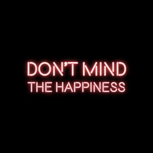 Don't Mind The Happiness