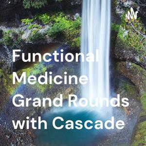 Functional Medicine Grand Rounds with Cascade