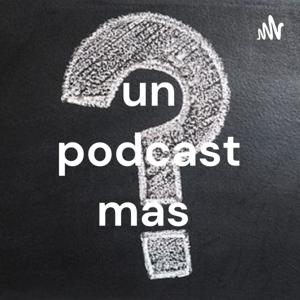 un podcast mas