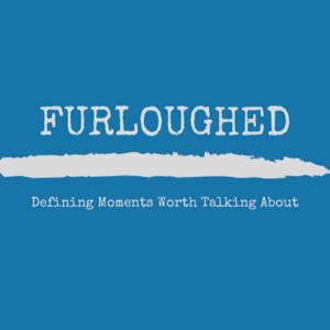 Furloughed: Defining Moments Worth Talking About