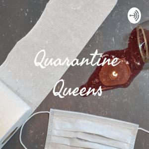 Quarantine Queens