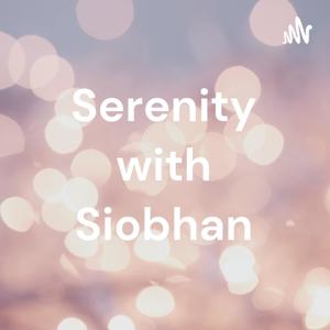 Serenity with Siobhan