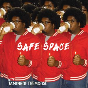 Safe Space with TAMINGOFTHEMOOSE