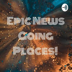 Epic News Going Places!