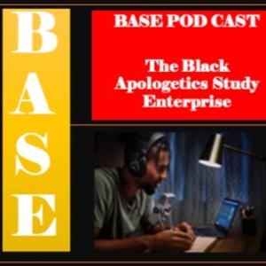 BASE: The Black Apologetics Study Enterprise Podcast