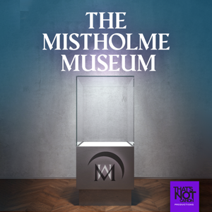 The Mistholme Museum of Mystery, Morbidity, and Mortality by Dominic Guilfoyle