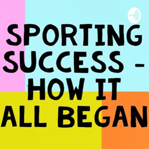 Sporting Success - How it all Began