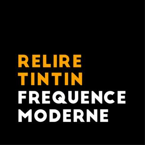 Relire Tintin by Fréquence Moderne